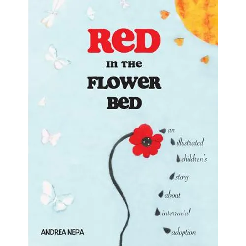 Red in the Flower Bed: An Illustrated Children's Story about Interracial Adoption - Paperback