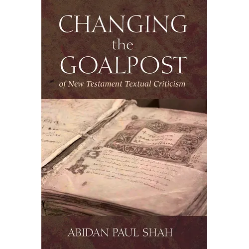 Changing the Goalpost of New Testament Textual Criticism - Paperback