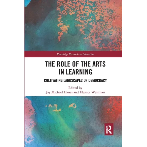 The Role of the Arts in Learning: Cultivating Landscapes of Democracy - Paperback
