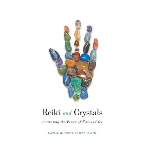 Reiki and Crystals: Activating the Power of Fire and Ice - Hardcover