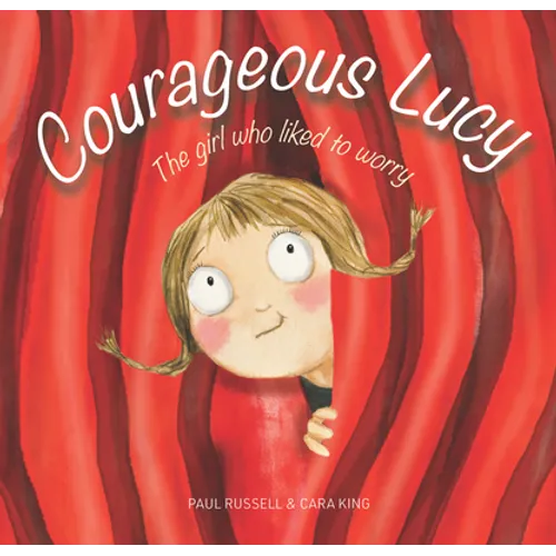 Courageous Lucy: The Girl Who Liked to Worry - Hardcover