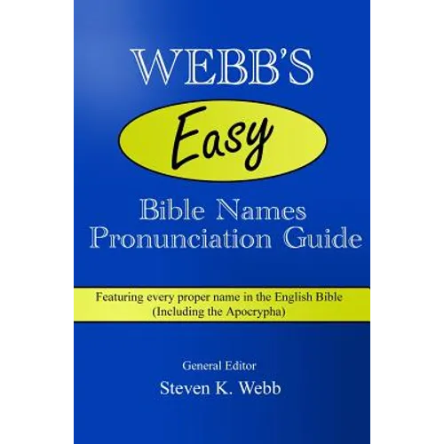 Webb's Easy Bible Names Pronunciation Guide: Featuring every proper name in the English Bible (including the Apocrypha) - Paperback