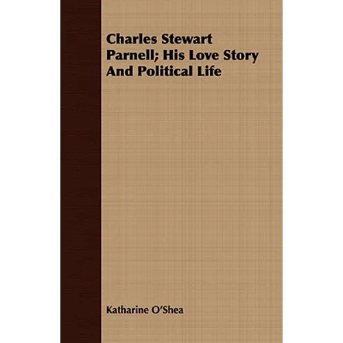 Charles Stewart Parnell; His Love Story And Political Life - Paperback