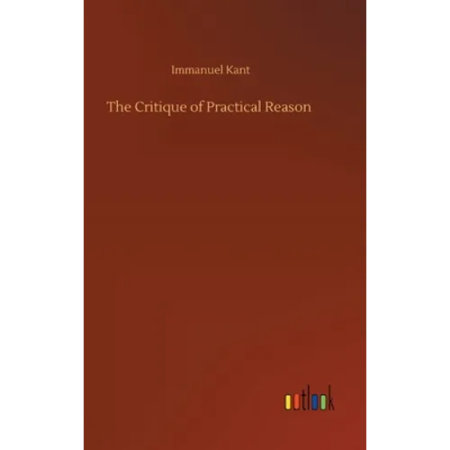 The Critique of Practical Reason - Hardcover