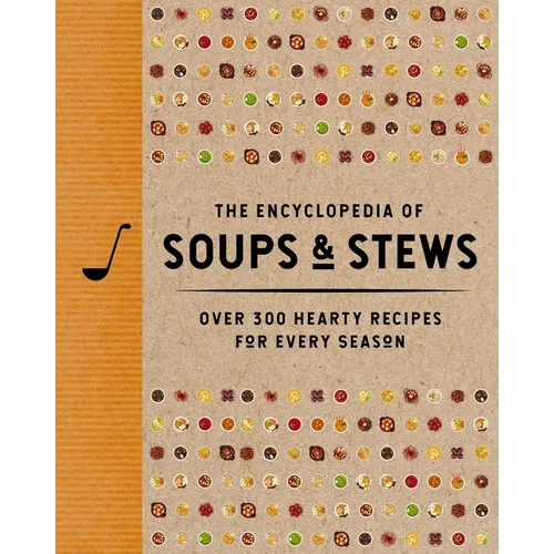 The Encyclopedia of Soups and Stews: Over 300 Hearty Recipes for Every Season - Hardcover