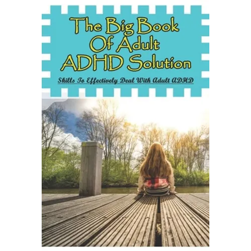The Big Book Of Adult ADHD Solution: Skills To Effectively Deal With Adult ADHD: Books On Adhd And Relationships - Paperback