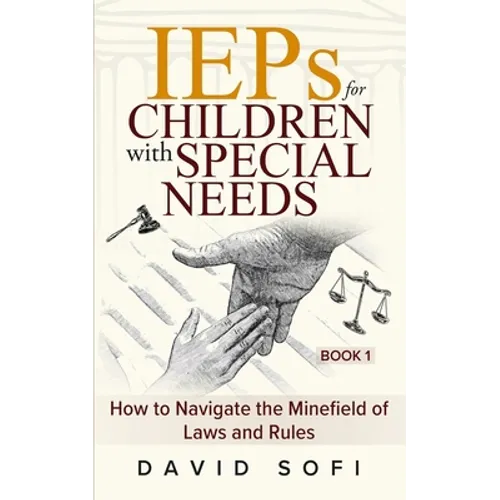 IEPs for Children with Special Needs: How to Navigate the Minefield of Laws and Rules (Book 1) - Paperback