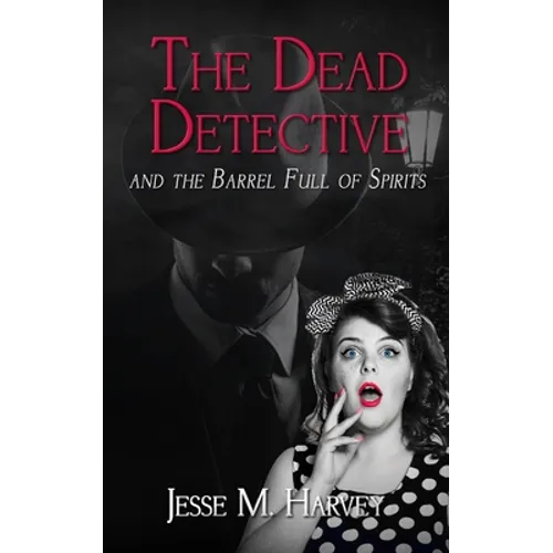 The Dead Detective and The Barrel Full of Spirits - Paperback