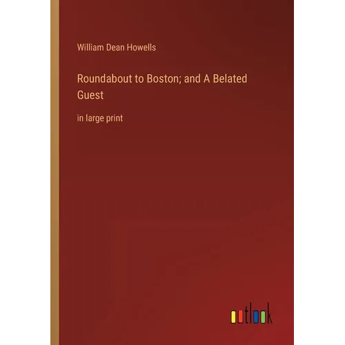 Roundabout to Boston; and A Belated Guest: in large print - Paperback