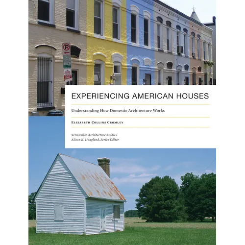 Experiencing American Houses: Understanding How Domestic Architecture Works - Paperback