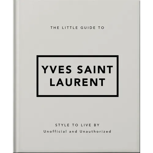 The Little Guide to Yves Saint Laurent: Style to Live by - Hardcover