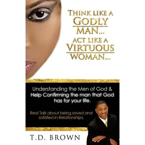 Think like a GODLY man... Act like a Virtuous Woman... - Paperback