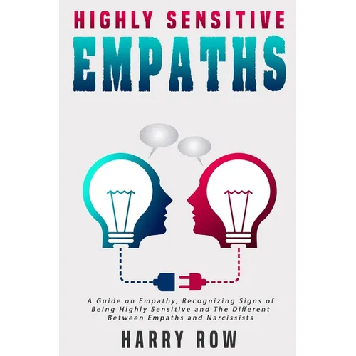 Highly Sensitive Empaths: A Guide on Empathy, Recognizing Signs of Being Highly Sensitive and The Different Between Empaths and Narcissists - Paperback