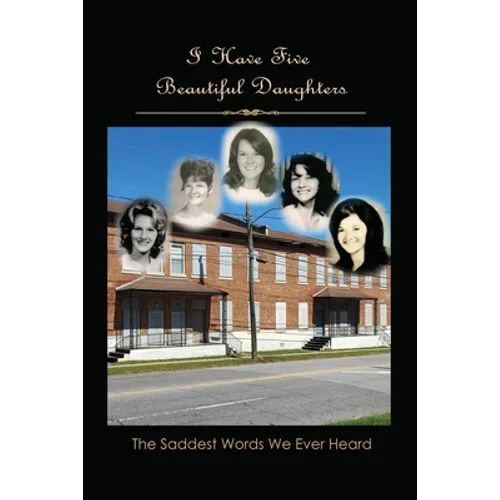 I Have Five Beautiful Daughters: The Saddest Words We Ever Heard - Paperback