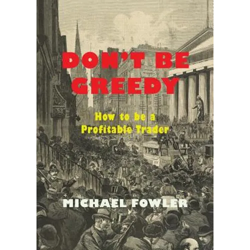 Don't Be Greedy: How to be a Profitable Trader - Paperback