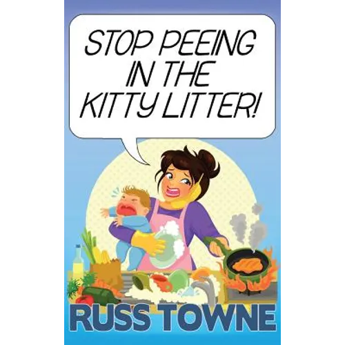 Stop Peeing in the Kitty Litter!: Humorous and Heartwarming Stories on Parenting - Hardcover