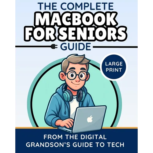 The Complete MacBook for Seniors Guide (Large Print Edition): Easy and Practical Tips for Beginners - Paperback