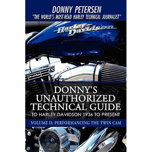 Donny's Unauthorized Technical Guide to Harley Davidson 1936 to Present: Volume II: Performancing the Twin Cam - Paperback