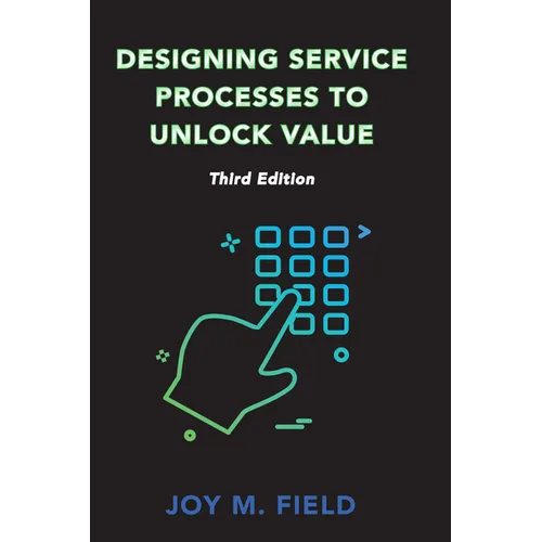 Designing Service Processes to Unlock Value, Third Edition - Paperback