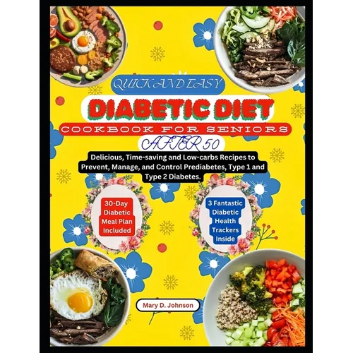 Quick and Easy Diabetic Diet Cookbook for Seniors After 50: Delicious, Time-saving and Low-carbs Recipes to Prevent, Manage, and Control Prediabetes, - Paperback