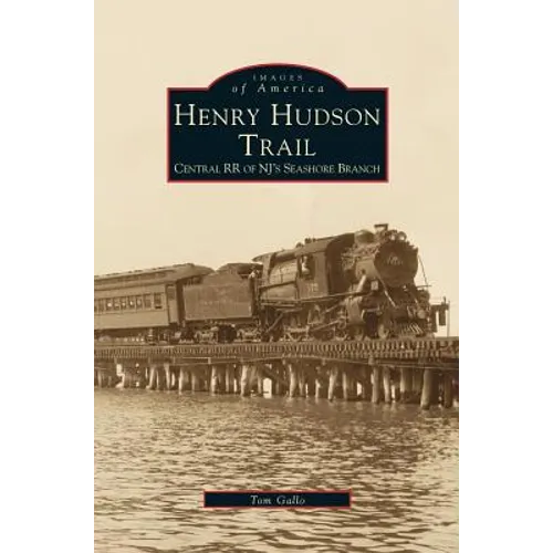 Henry Hudson Trail: Central RR of NJ's Seashore Branch - Hardcover