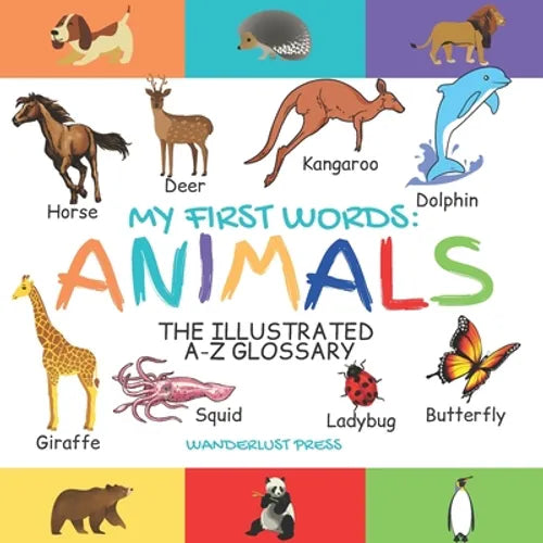 My First Words: Animals: The Illustrated A-Z Glossary Of The Animal Kingdom For Preschoolers - Paperback