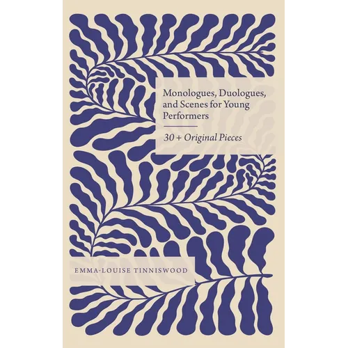Monologues, Duologues and Scenes for Young Performers: 30+ Original Pieces - Hardcover