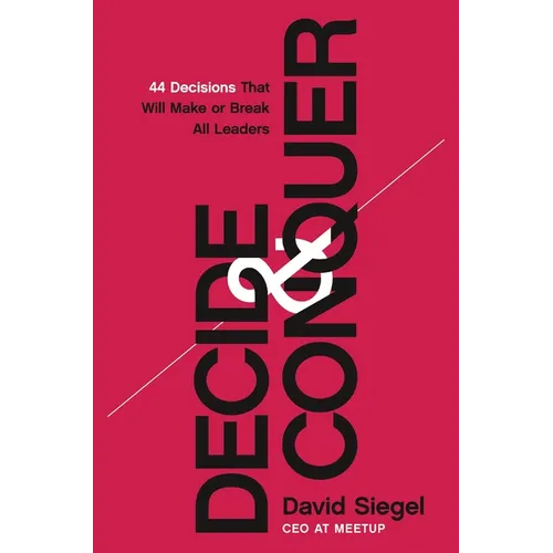 Decide and Conquer: 44 Decisions That Will Make or Break All Leaders - Hardcover