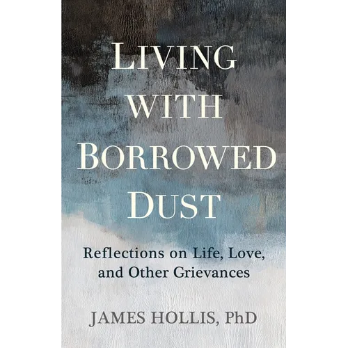 Living with Borrowed Dust: Reflections on Life, Love, and Other Grievances - Paperback