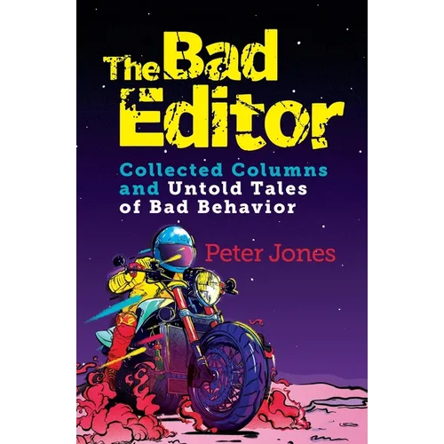 The Bad Editor: Collected Columns and Untold Tales of Bad Behavior - Paperback