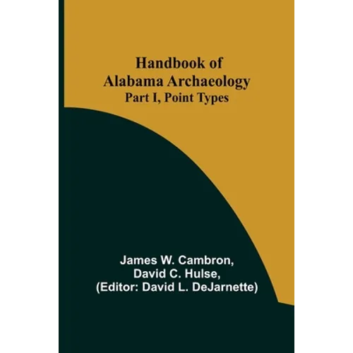 Handbook of Alabama Archaeology: Part I, Point Types - Paperback