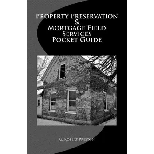Property Preservation & Mortgage Field Services Pocket Guide - Paperback