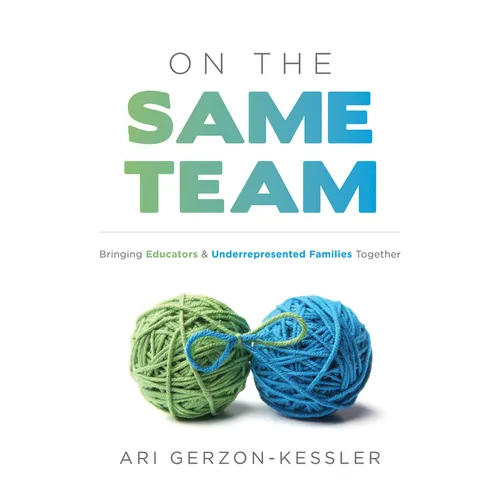 On the Same Team: Bringing Educators and Underrepresented Families Together (Forge Stronger Ties with Parents and Guardians to Overcome Opportunity an - Paperback