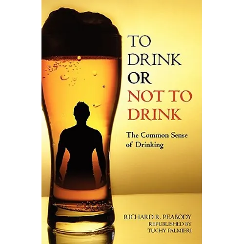 To Drink or Not to Drink: The Common Sense of Drinking - Paperback