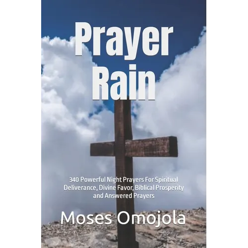 Prayer Rain: 340 Powerful Night Prayers For Spiritual Deliverance, Divine Favor, Biblical Prosperity and Answered Prayers - Paperback
