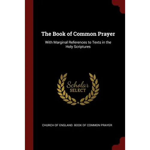 The Book of Common Prayer: With Marginal References to Texts in the Holy Scriptures - Paperback