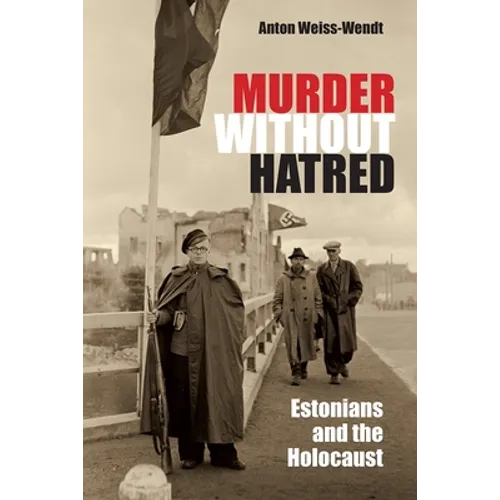 Murder Without Hatred: Estonians and the Holocaust - Hardcover