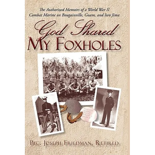 God Shared My Foxholes: The Authorized Memoirs of a World War II Combat Marine on Bougainville, Guam, and Iwo Jima - Paperback