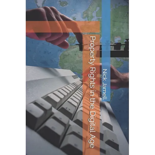 Property Rights in the Digital Age: Adapting Lasting Principles to a Changing World - Paperback