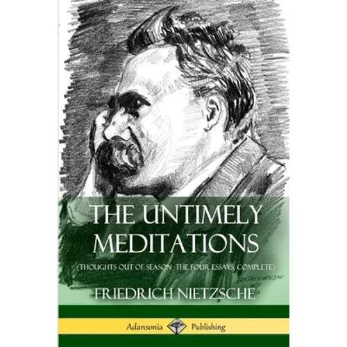 The Untimely Meditations (Thoughts Out of Season -The Four Essays, Complete) - Paperback