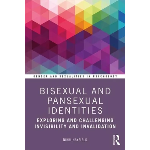 Bisexual and Pansexual Identities: Exploring and Challenging Invisibility and Invalidation - Paperback