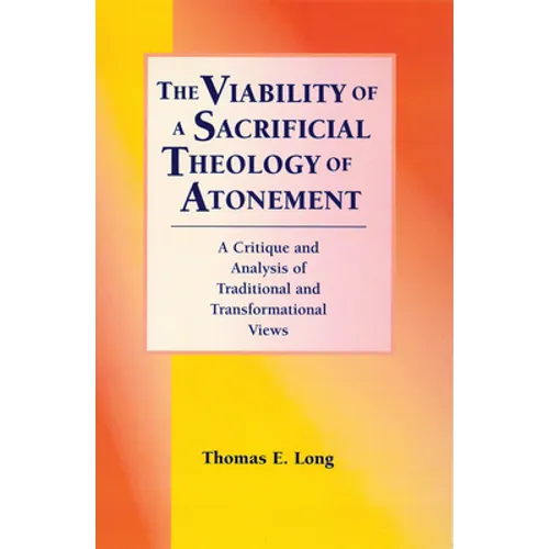 The Viability of a Sacrificial Theology of Atonement: A Critique and Analysis of Traditional and Transformational Views - Paperback