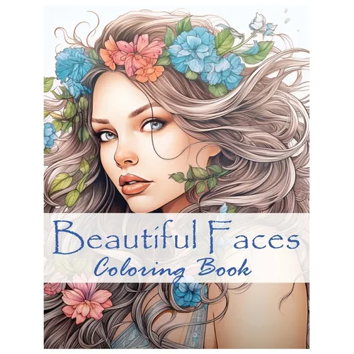 Beautiful Faces: Stress Relief and Relaxation Coloring Book for Women:: Fabulous Flowers and Fashion and Hair to Color - Paperback