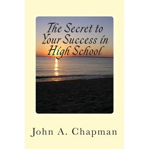 The Secret to Your Success in High School - Paperback
