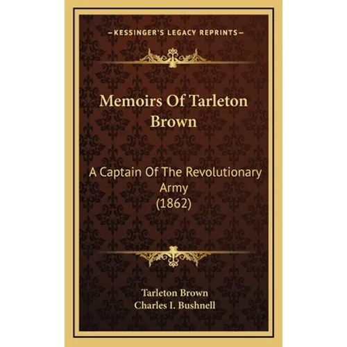 Memoirs of Tarleton Brown: A Captain of the Revolutionary Army (1862) - Hardcover