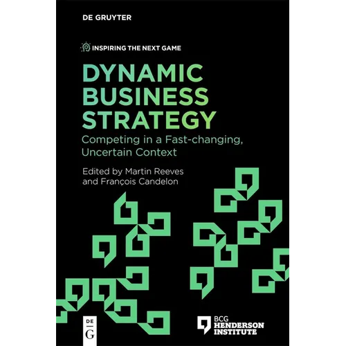 Dynamic Business Strategy: Competing in a Fast-Changing, Uncertain Context - Paperback