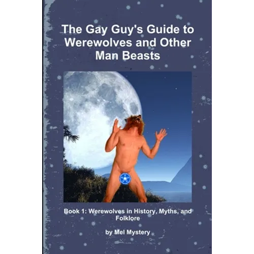 The Gay Guy's Guide to Werewolves and Other Man Beasts: Book 1 - Paperback