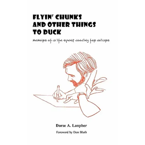 Flyin' Chunks and Other Things to Duck: Memoirs of a Life Spent Doodling for Dollars - Hardcover