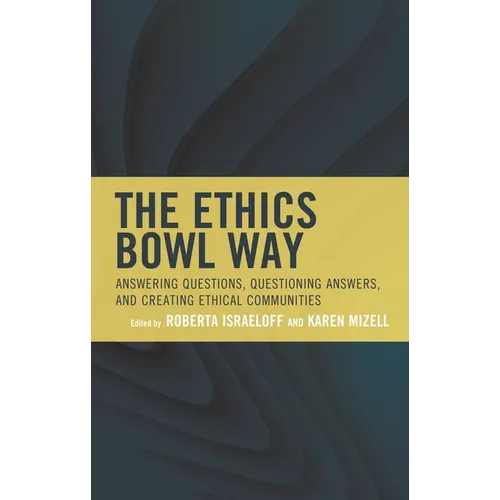 The Ethics Bowl Way: Answering Questions, Questioning Answers, and Creating Ethical Communities - Paperback