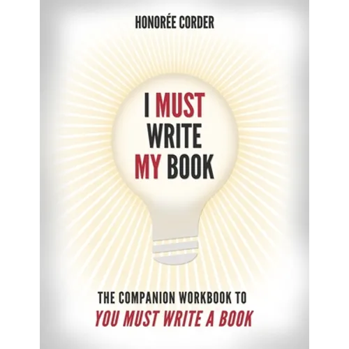 I Must Write My Book: The Companion Workbook to You Must Write a Book - Paperback